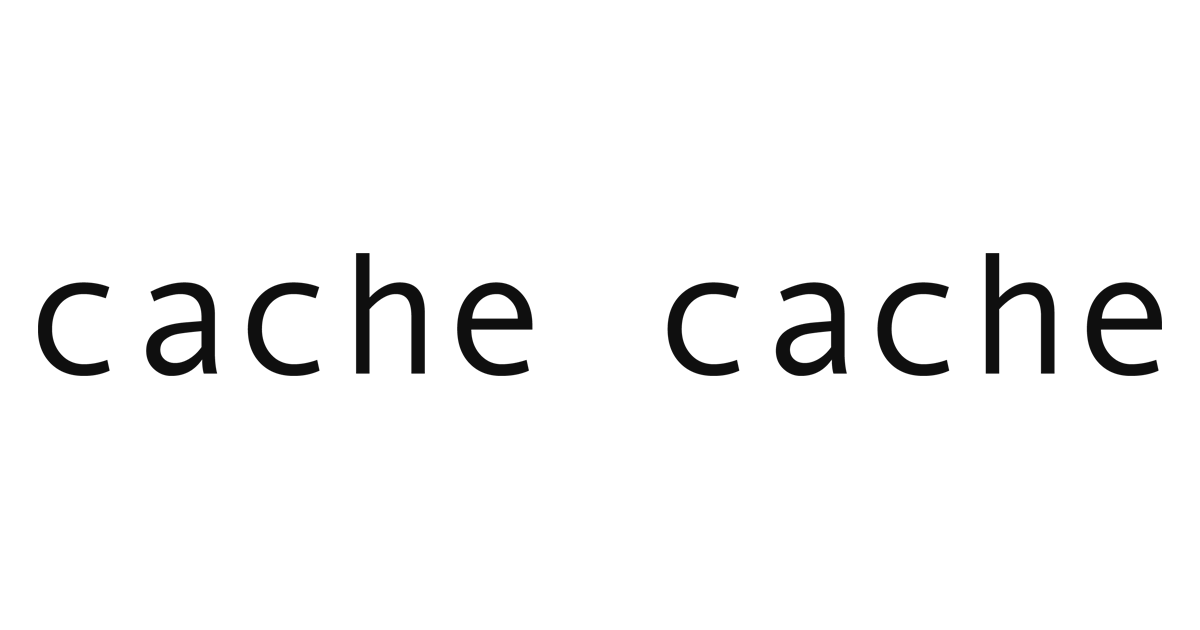 ｃａｃｈｅ ｃａｃｈｅ